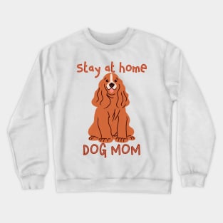 Stay at Home Dog Mom Crewneck Sweatshirt